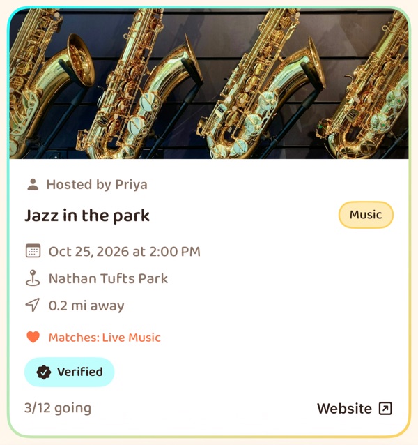 A feed card with a photo of saxophones across the top: hosted by Priya, Jazz in the
                  park, tagged Music, Oct 25 2026 at 2:00 PM at Nathan Tufts Park, 0.2 miles away,
                  matching the interest Live Music, Verified, 3 of 12 going, and a Website link.
