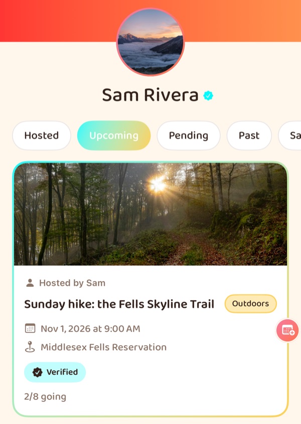 My Outings in the Wanderist app, for the member Sam Rivera, verified, with tabs reading
              Hosted, Upcoming, Pending and Past. Under Upcoming, one card with a photo of sunlight
              through a forest: hosted by Sam, Sunday hike: the Fells Skyline Trail, tagged Outdoors,
              Nov 1 2026 at 9:00 AM at Middlesex Fells Reservation, Verified, 2 of 8 going.