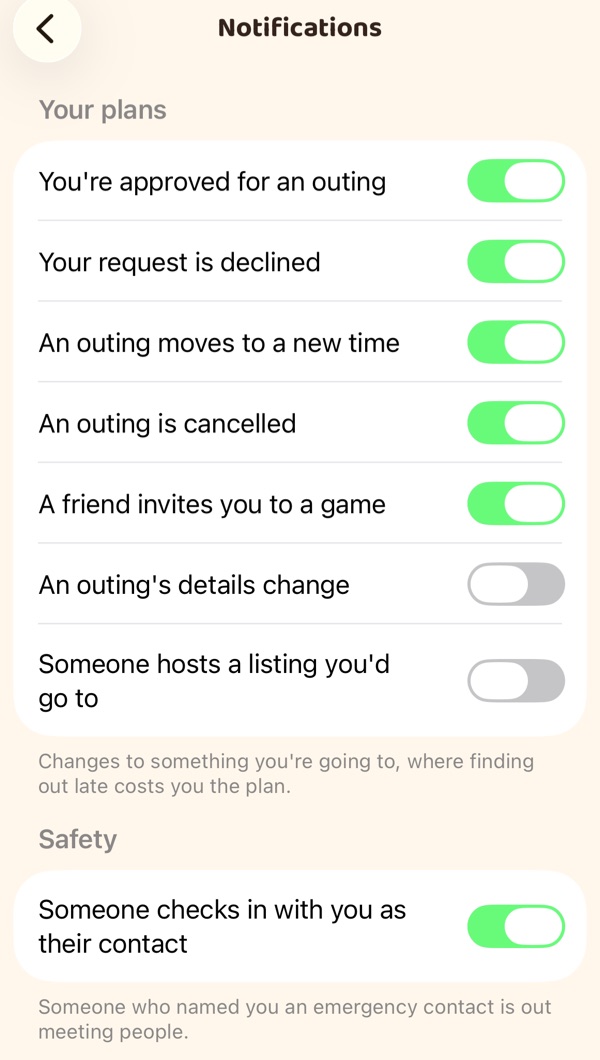 The Notifications settings in the app. The first group of switches covers Outings
                you're going to: being approved, a request declined, an Outing moving to a new time,
                an Outing cancelled and a friend inviting you to a game are on; an Outing's details
                changing and someone hosting a listing you'd go to are off. Below it, a Safety group
                with one switch, on, for someone checking in with you as their emergency contact.